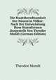 Die Staatsberedtsamkeit Der Neuerren V?lker: Nach Der Entwickelung Ihrer Staatsformen Dargestellt Von Theodor Mundt (German Edition), Theodor Mundt 