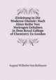 Einleitung in Die Moderne Chemie: Nach Einer Reihe Von Vortragen Gehalten in Dem Royal College of Chemistry Zu London, August Wilhelm von Hofmann 