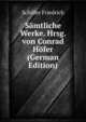 Samtliche Werke. Hrsg. von Conrad Hofer (German Edition), Schiller Friedrich 