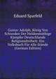 Gustav Adolph, Konig Von Schweden Der Heldenmuthige Kampfer Deutschlands Religionsfreiheit: Ein Volksbuch Fur Alle Stande (German Edition), Eduard Sparfeld 