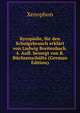 Kyropadie, fur den Schulgebrauch erklart von Ludwig Breitenbach. 4. Aufl. besorgt von B. Buchsenschultz (German Edition), Xenophon Xenophon 