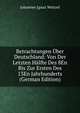 Betrachtungen Uber Deutschland: Von Der Letzten Halfte Des 8En Bis Zur Ersten Des 13En Jahrhunderts (German Edition), Johannes Ignaz Weitzel 
