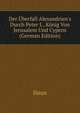 Der ?berfall Alexandrien's Durch Peter I., K?nig Von Jerusalem Und Cypern (German Edition), Ilmm 