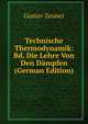 Technische Thermodynamik: Bd. Die Lehre Von Den D?mpfen (German Edition), Gustav Zeuner 