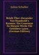 Briefe ?ber Alexander Von Humboldt's Kosmos: Ein Comentar Zu Diesem Werke F?r Gebildete Laien . (German Edition), Julius Schaller 