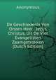 De Geschiedenis Von Onzen Heer . Jezus Christus, Uit De Vier Evangelisten Zaamgetrokken (Dutch Edition), Heinrich Kretschmayr 