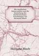Die staufischen Kaiserwahlen und die Entstehung des Kurfurstentums: Forschungen von Hermann Bloch, Hermann Bloch 