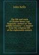 The life and work of Charles Henry von Bogatzky: author of "The golden treasury" : a chapter from the religious life of the eighteenth century, John Kelly 