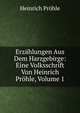Erzahlungen Aus Dem Harzgebirge: Eine Volksschrift Von Heinrich Prohle, Volume 1, Heinrich Prohle 