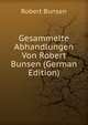 Gesammelte Abhandlungen Von Robert Bunsen (German Edition), Robert Bunsen 