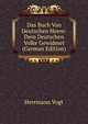 Das Buch Von Deutschen Heere: Dem Deutschen Volke Gewidmet (German Edition), Herrmann Vogt 