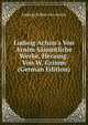 Ludwig Achim's Von Arnim S?mmtliche Werke, Herausg. Von W. Grimm (German Edition), Ludwig Achim von Arnim 