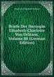 Briefe Der Herzogin Elisabeth Charlotte Von Orleans, Volume 88 (German Edition), Charlotte-Elisabeth Orleans 