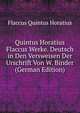 Quintus Horatius Flaccus Werke. Deutsch in Den Versweisen Der Urschrift Von W. Binder (German Edition), Flaccus Quintus Horatius 
