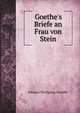 Goethe's Briefe an Frau von Stein, Johann Wolfgang von Goethe 