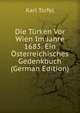 Die Turken Vor Wien Im Jahre 1683: Ein Osterreichisches Gedenkbuch (German Edition), Karl Toifel 