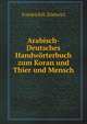 Arabisch-Deutsches Handworterbuch zum Koran und Thier und Mensch, Friedrich Heinrich Dieterici 
