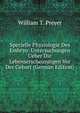 Specielle Physiologie Des Embryo: Untersuchungen Ueber Die Lebenserscheinungen Vor Der Geburt (German Edition), William T. Preyer 