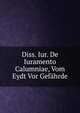 Diss. Iur. De Iuramento Calumniae, Vom Eydt Vor Gefahrde, 