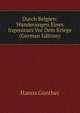 Durch Belgien: Wanderungen Eines Ingenieurs Vor Dem Kriege (German Edition), Hanns Gunther 