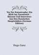 Vor Der Katastrophe: Ein Blick Ins Zarenreich : Skizzen Und Interviews Aus Den Russischen Hauptstadten (German Edition), Hugo Ganz 