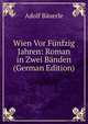 Wien Vor Funfzig Jahren: Roman in Zwei Banden (German Edition), Adolf Bauerle 