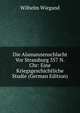 Die Alamannenschlacht Vor Strassburg 357 N. Chr: Eine Kriegsgeschichtliche Studie (German Edition), Wilhelm Wiegand 