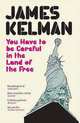 You Have to be Careful in the Land of the Free, James Kelman 