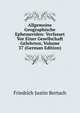 Allgemeine Geographische Ephemeriden: Verfasset Vor Einer Gesellschaft Gelehrten, Volume 37 (German Edition), Friedrich Justin Bertuch 