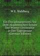 Ein Disciplinarprocess Vor Dem Akademischen Senate Der Wiener Universitat in Der Tagespresse (German Edition), W E. Wahlberg 