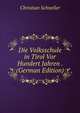 Die Volksschule in Tirol Vor Hundert Jahren . (German Edition), Christian Schneller 