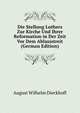 Die Stellung Luthers Zur Kirche Und Ihrer Reformation in Der Zeit Vor Dem Ablassstreit (German Edition), August Wilhelm Dieckhoff 