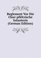 Reglement Vor Die Chur-pfaltzische Infanterie (German Edition), 