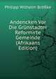 Andencken Vor Die Grunstadter Reformirte Gemeinde (Afrikaans Edition), Philipp Wilhelm Bro?ke 