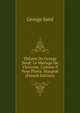 Theatre De George Sand: Le Mariage De Victorine. Comme Il Vous Plaira. Mauprat (French Edition), George Sand 