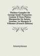 Theatre Complet De George Sand: Francoise; Comme Il Vous Plaira; Marguerite De Sainte-Gemme; Le Marquis D Villemer (French Edition), Heinrich Kretschmayr 