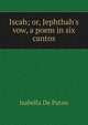 Iscah; or, Jephthah's vow, a poem in six cantos, Isabella De Paton 