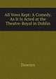 All Vows Kept: A Comedy. As It Is Acted at the Theatre-Royal in Dublin, Downes 