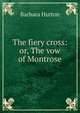 The fiery cross: or, The vow of Montrose, Barbara Hutton 