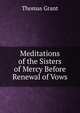 Meditations of the Sisters of Mercy Before Renewal of Vows, Thomas Grant 