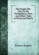 The Forgot-Me-Not, Or the Troubadour's Vow: And Other Tales in Prose and Poetry, Emma Rogers 