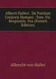 Alberti Halleri . De Partium Corporis Humani . Tom. Vii. Respiratio. Vox (French Edition), Albrecht von Haller 