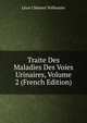 Traite Des Maladies Des Voies Urinaires, Volume 2 (French Edition), Leon Clement Voillemier 