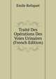Traite Des Operations Des Voies Urinaires (French Edition), Emile Reliquet 