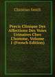 Precis Clinique Des Affections Des Voies Urinaires Chez L'homme, Volume 1 (French Edition), Christian Smith 