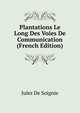 Plantations Le Long Des Voies De Communication (French Edition), Jules De Soignie 