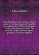 Vries Des Peres, Des Martyrs, Et Des Autres Principaux Saints Tirees Des Actes Originaux Et Des Monumens Les Plus Authentiques, Avec Des Notes Critiques Et Historiques, Volume 15 (French Edition), Alban Butler 