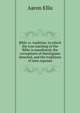 Bible vs. tradition: in which the true teaching of the Bible is manifested, the corruptions of theologians detected, and the traditions of men exposed, Aaron Ellis 