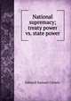 National supremacy; treaty power vs. state power, Edward Samuel Corwin 