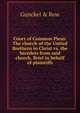 Court of Common Pleas: The church of the United Brethern in Christ vs. the Seceders from said church. Brief in behalf of plaintiffs, Gunckel &amp; Row 